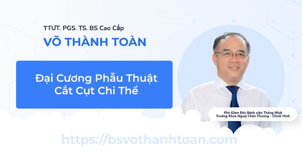 Đại Cương Phẫu Thuật Cắt Cụt Chi Thể