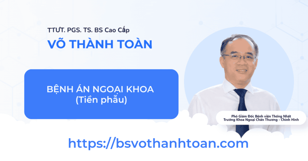 Hình ảnh PGS. TS. BS Võ Thành Toàn, chuyên gia bệnh án ngoại khoa tiền phẫu.